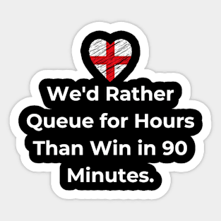 Euro 2024 - We'd Rather Queue for Hours Than Win in 90 Minutes. England Flag Sticker